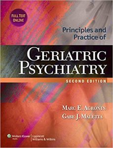 Principles and Practice of Geriatric Psychiatry (Agronin, Principles and Practice of Geriatric Psychiatry) Second Edition