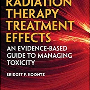 Radiation Therapy Treatment Effects: An Evidence-based Guide to Managing Toxicity 1st Edition