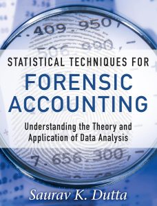 Statistical Techniques for Forensic Accounting: Understanding the Theory and Application of Data Analysis