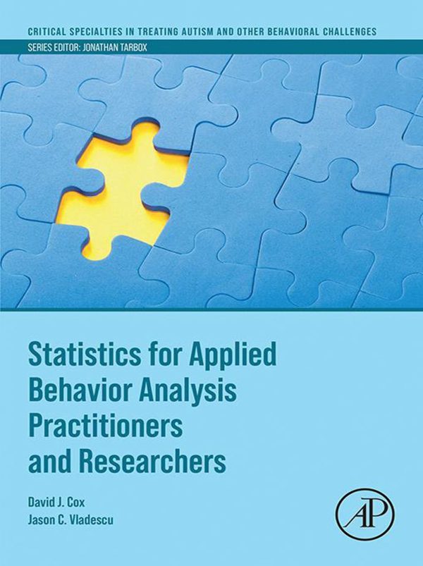 Statistics for Applied Behavior Analysis Practitioners and Researchers (Critical Specialties in Treating Autism and other Behavioral Challenges) 1st Edition