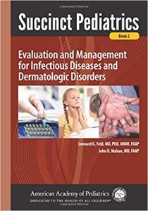 Succinct Pediatrics: Evaluation and Management for Infectious Diseases and Dermatologic Disorders 1st Edition