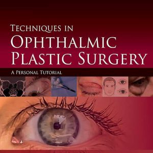 Techniques in Ophthalmic Plastic Surgery: A Personal Tutorial 2nd Edition