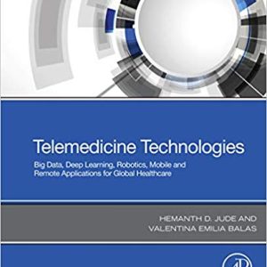 Telemedicine Technologies: Big Data, Deep Learning, Robotics, Mobile and Remote Applications for Global Healthcare 1st Edition