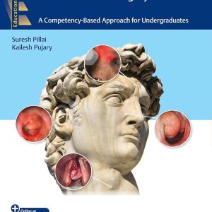 Textbook of Otorhinolaryngology – Head and Neck Surgery A Competency-Based Approach for Undergraduates First Edition