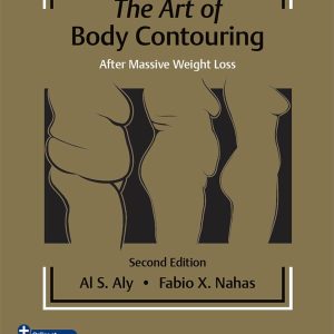 The Art of Body Contouring: After Massive Weight Loss 2nd Edition