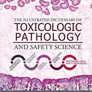 The Illustrated Dictionary of Toxicologic Pathology and Safety Science 1st Edition