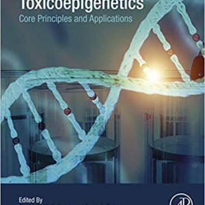 Toxicoepigenetics: Core Principles and Applications 1st Edition