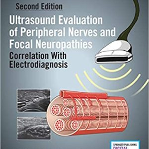 Ultrasound Evaluation of Peripheral Nerves and Focal Neuropathies, Second Edition: Correlation With Electrodiagnosis 2nd Edition