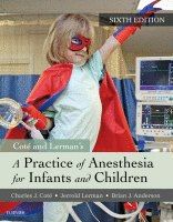 A Practice of Anesthesia for Infants and Children Sixth Edition