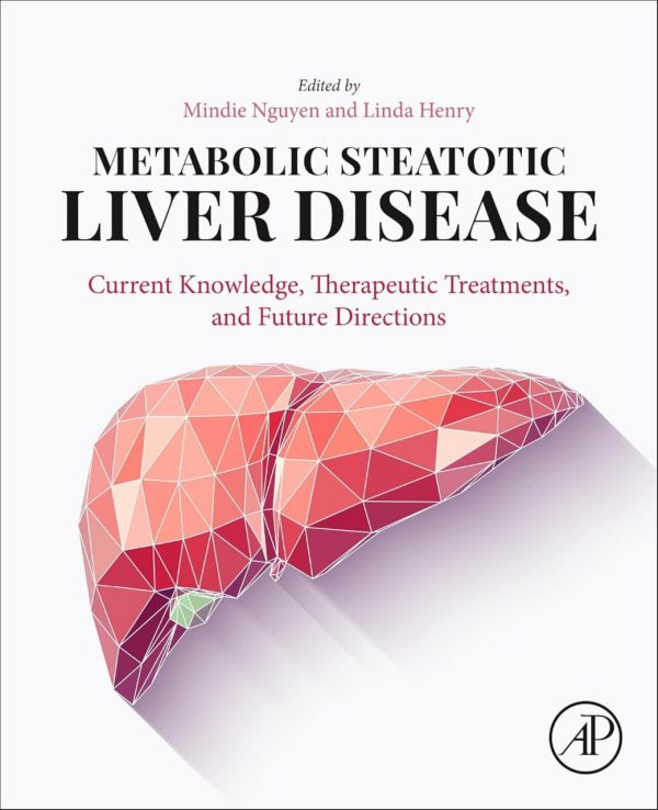 Metabolic Steatotic Liver Disease  Current Knowledge  Therapeutic Treatments  and Future Directions First Edition