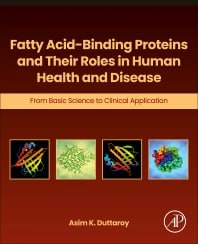 Fatty Acid-Binding Proteins and Their Roles in Human Health and Disease From Basic Science to Clinical Application First Edition