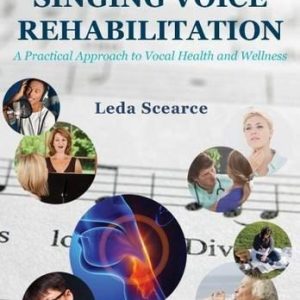 Manual of Singing Voice Rehabilitation  A Practical Approach to Vocal Health and Wellness First Edition