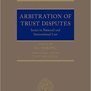 Arbitration of Trust Disputes: Issues in National and International Law  First Edition