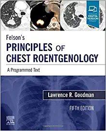 Felson’s Principles of Chest Roentgenology  A Programmed Text  A Programmed Text Fifth Edition