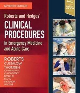 Roberts and Hedges’ Clinical Procedures in Emergency Medicine and Acute Care Seventh Edition